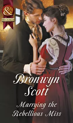 Marrying The Rebellious Miss, Bronwyn Scott