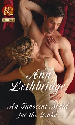 An Innocent Maid For The Duke, Ann Lethbridge