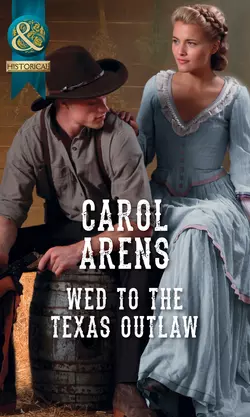 Wed To The Texas Outlaw, Carol Arens