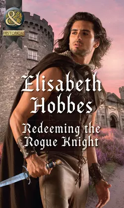 Redeeming The Rogue Knight, Elisabeth Hobbes