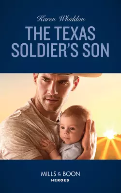 The Texas Soldier′s Son Karen Whiddon