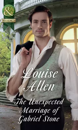 The Unexpected Marriage Of Gabriel Stone Louise Allen