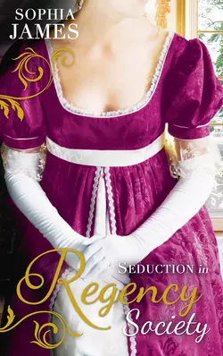 Seduction in Regency Society: One Unashamed Night Sophia James