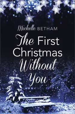 The First Christmas Without You:, Michelle Betham