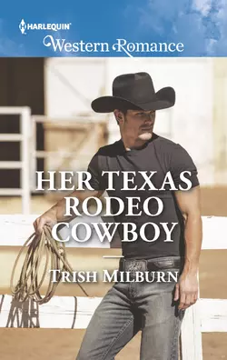 Her Texas Rodeo Cowboy Trish Milburn