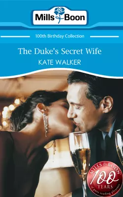 The Duke′s Secret Wife, Kate Walker