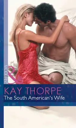 The South American′s Wife, Kay Thorpe