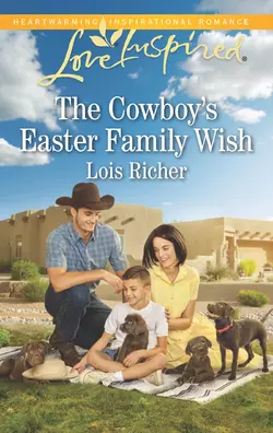 The Cowboy′s Easter Family Wish Lois Richer