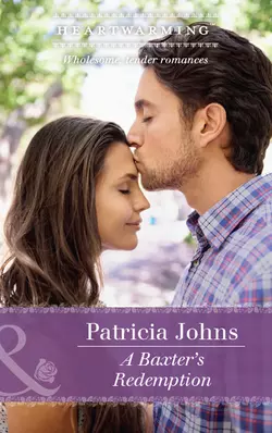 A Baxter′s Redemption, Patricia Johns