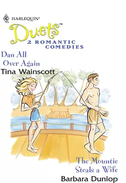 Dan All Over Again: Dan All Over Again  The Mountie Steals A Wife Barbara Dunlop и Tina Wainscott