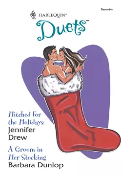 Hitched For The Holidays: Hitched For The Holidays  A Groom In Her Stocking Barbara Dunlop и Jennifer Drew