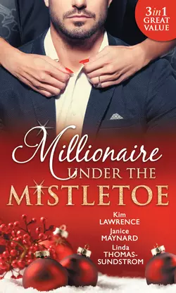 Millionaire Under The Mistletoe: The Playboy′s Mistress / Christmas in the Billionaire′s Bed / The Boss′s Mistletoe Manoeuvres, Ким Лоренс