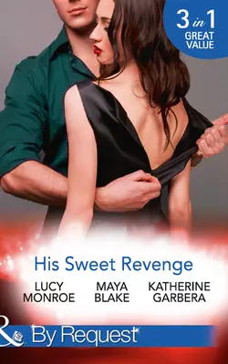 His Sweet Revenge: Wedding Vow of Revenge / His Ultimate Prize / Bound by a Child, Люси Монро