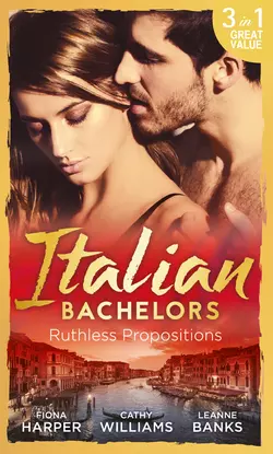 Italian Bachelors: Ruthless Propositions: Taming Her Italian Boss / The Uncompromising Italian / Secrets of the Playboy′s Bride, Кэтти Уильямс