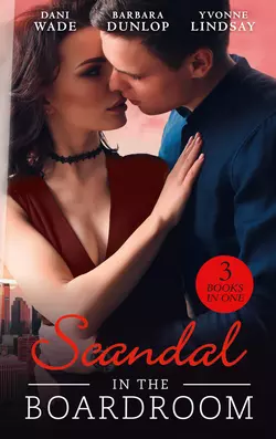 Scandal In The Boardroom: His by Design  The CEO′s Accidental Bride  Secret Baby  Public Affair Yvonne Lindsay и Barbara Dunlop