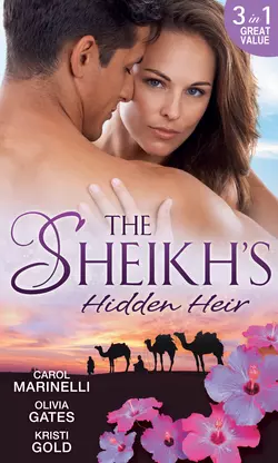 The Sheikh′s Hidden Heir: Secret Sheikh, Secret Baby / The Sheikh′s Claim / The Return of the Sheikh, KRISTI GOLD