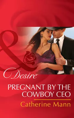 Pregnant by the Cowboy CEO Catherine Mann