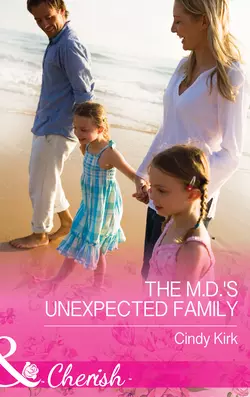 The M.D.′s Unexpected Family, Cindy Kirk