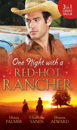 One Night with a Red-Hot Rancher: Tough to Tame / Carrying the Rancher′s Heir / One Dance with the Cowboy, Diana Palmer