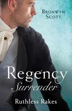 Regency Surrender: Ruthless Rakes: Rake Most Likely to Seduce / Rake Most Likely to Sin, Bronwyn Scott