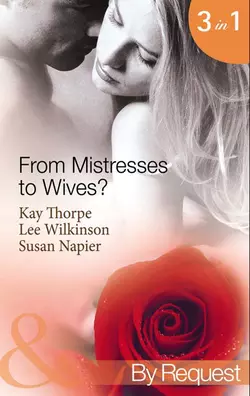 From Mistresses To Wives?: Mistress to a Bachelor / His Mistress by Marriage / Accidental Mistress, Susan Napier