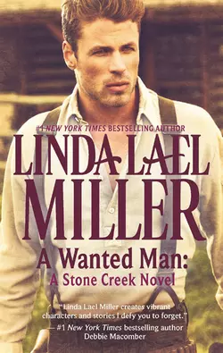 A Wanted Man: A Stone Creek Novel, Linda Miller