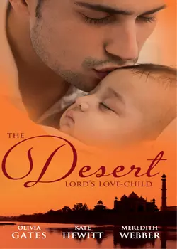 The Desert Lord′s Love-Child: The Desert Lord′s Baby Кейт Хьюит и Meredith Webber