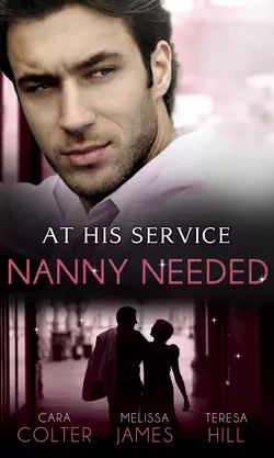 At His Service: Nanny Needed: Hired: Nanny Bride  A Mother in a Million  The Nanny Solution Cara Colter и Teresa Hill