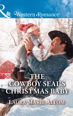 The Cowboy Seal′s Christmas Baby Laura Altom