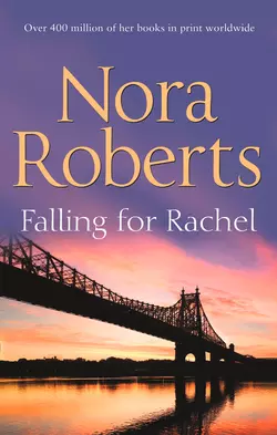 Falling For Rachel: the classic story from the queen of romance that you won’t be able to put down, Нора Робертс