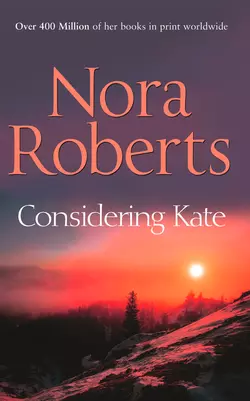 Considering Kate: the classic story from the queen of romance that you won’t be able to put down, Нора Робертс