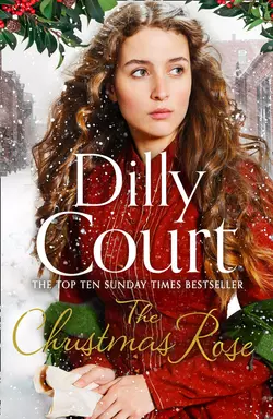 The Christmas Rose: The most heart-warming novel of 2018, from the Sunday Times bestseller, Dilly Court