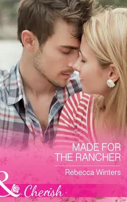 Made For The Rancher Rebecca Winters