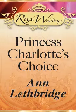 Princess Charlotte’s Choice Ann Lethbridge