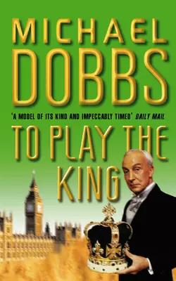 To Play the King, Michael Dobbs