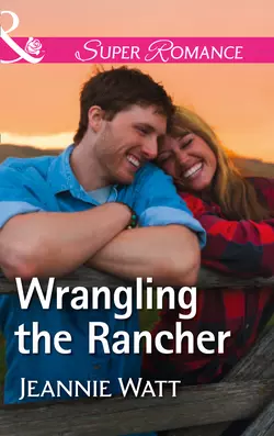 Wrangling The Rancher Jeannie Watt