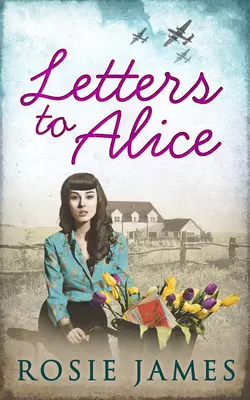 Letters To Alice Rosie James