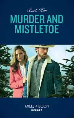 Murder And Mistletoe, Barb Han