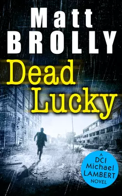 Dead Lucky, Matt Brolly