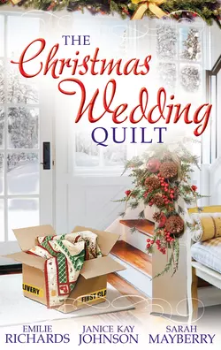 The Christmas Wedding Quilt: Let It Snow  You Better Watch Out  Nine Ladies Dancing Sarah Mayberry и Emilie Richards