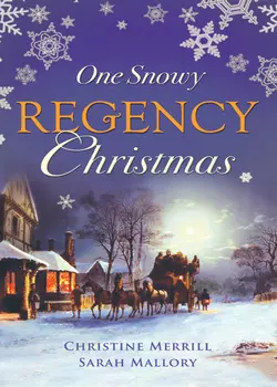 One Snowy Regency Christmas: A Regency Christmas Carol  Snowbound with the Notorious Rake Sarah Mallory и Christine Merrill