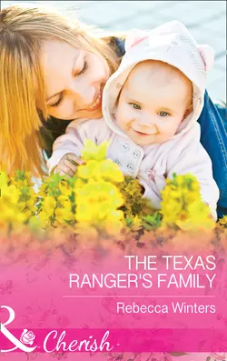 The Texas Ranger′s Family, Rebecca Winters