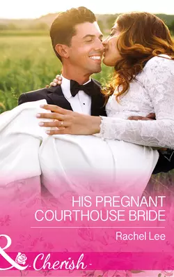 His Pregnant Courthouse Bride Rachel Lee