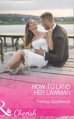 How To Land Her Lawman Teresa Southwick