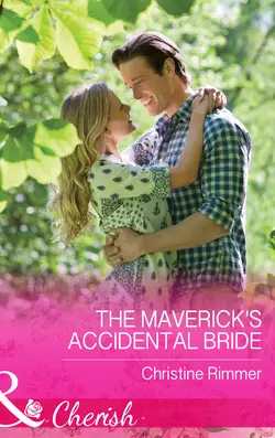 The Maverick′s Accidental Bride, Christine Rimmer