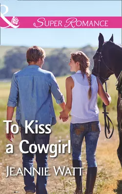 To Kiss A Cowgirl Jeannie Watt