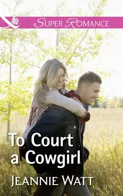 To Court A Cowgirl, Jeannie Watt