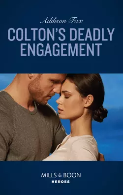 Colton′s Deadly Engagement, Addison Fox