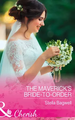 The Maverick′s Bride-To-Order Stella Bagwell