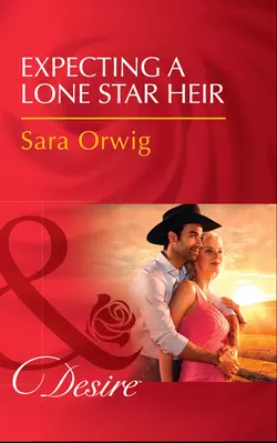 Expecting A Lone Star Heir, Sara Orwig